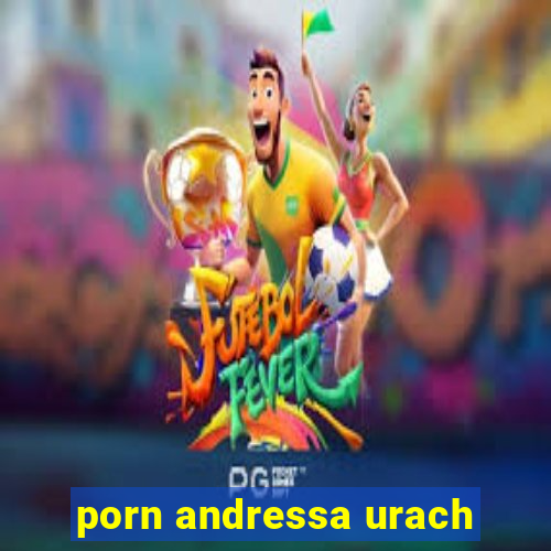 porn andressa urach